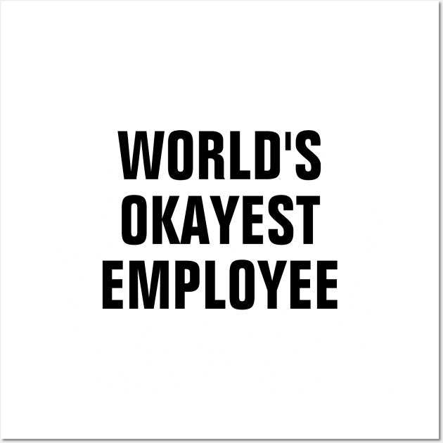 World's Okayest Employee - Black Text Wall Art by SpHu24